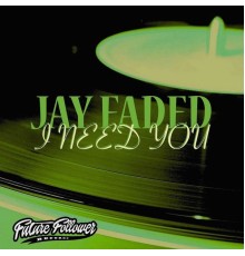 Jay Faded - I Need You