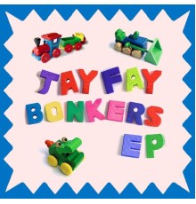 Jay Fay - Bonkers EP