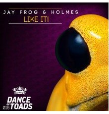 Jay Frog & Holmes - Like It!