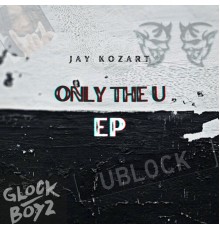 Jay Kozart - Only The U