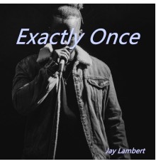 Jay Lambert - Exactly Once