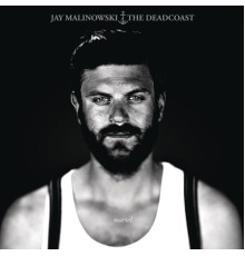 Jay Malinowski & The Deadcoast - Martel