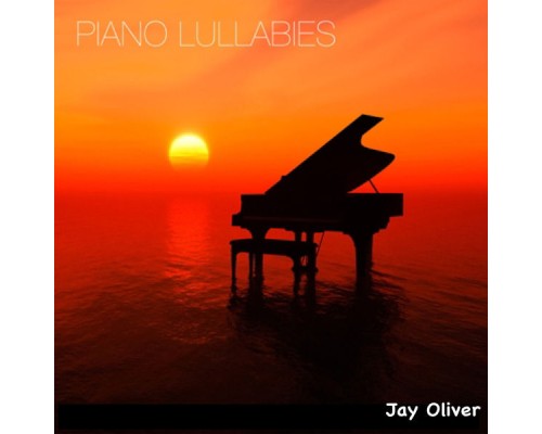 Jay Oliver - Piano Lullabies