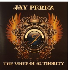 Jay Perez - The Voice of Authority
