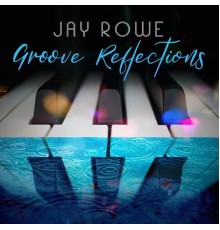 Jay Rowe - Groove Reflections