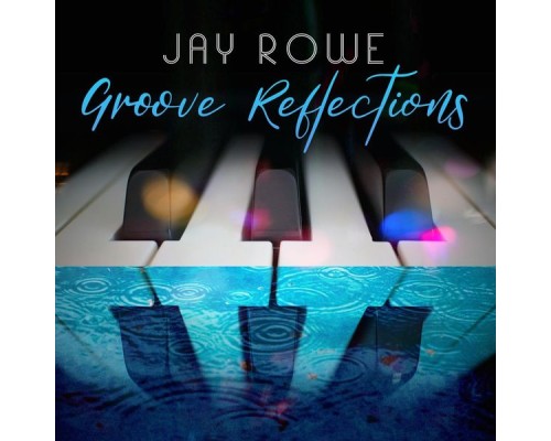 Jay Rowe - Groove Reflections