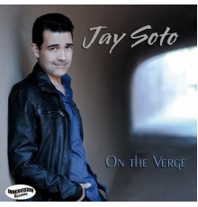 Jay Soto - On the Verge