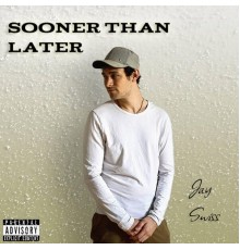 Jay Swiss - Sooner Than Later