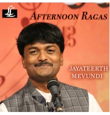 Jayateerth Mevundi - Afternoon Ragas