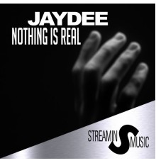 Jaydee - Nothing Is Real