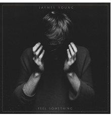 Jaymes Young - Feel Something