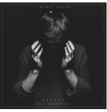 Jaymes Young - Feel Something  (Deluxe)