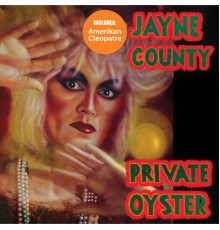 Jayne County - Amerikan Cleopatra/Private Oyster