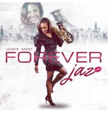 Jazmin Ghent - Forever...Jaz