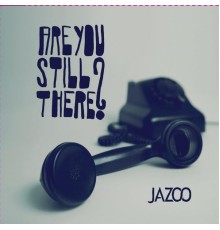 Jazoo - Are You Still There?