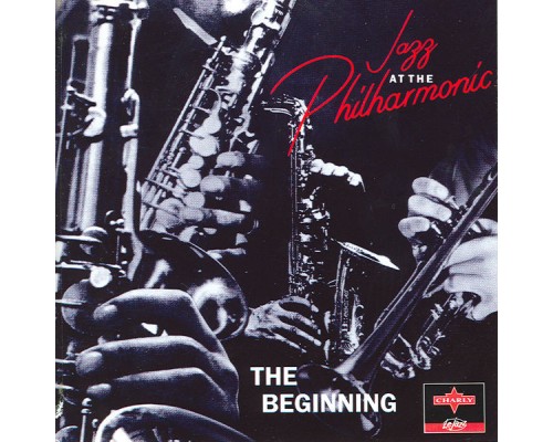 Jazz At The Philharmonic - The Beginning Jazz At The Philharmonic - The Beginning
