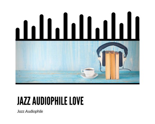 Jazz Audiophile - Jazz Audiophile Love