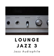 Jazz Audiophile - Lounge Jazz 3