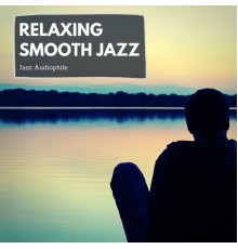 Jazz Audiophile - Relaxing Smooth Jazz