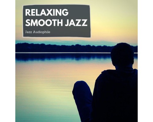 Jazz Audiophile - Relaxing Smooth Jazz