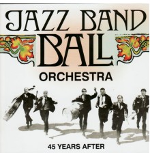 Jazz Band Ball Orchestra - 45 Years After