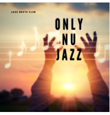 Jazz Beats Club - Only Nu Jazz