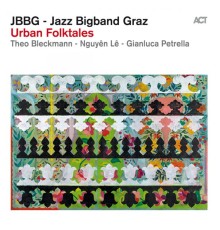 Jazz Bigband Graz, Theo Bleckmann, Nguyên Lê & Gianluca Petrella - Urban Folktales