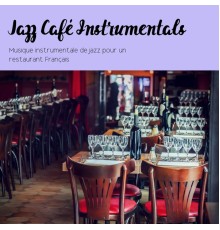 Jazz Café Instrumentals - Musique Instrumentale de Jazz Pour un Restaurant Français