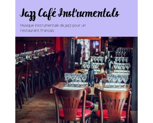Jazz Café Instrumentals - Musique Instrumentale de Jazz Pour un Restaurant Français Jazz Café Instrumentals - Musique Instrumentale de Jazz Pour un Restaurant Français