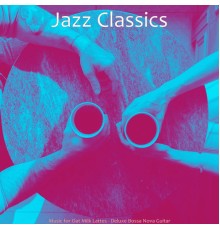 Jazz Classics - Music for Oat Milk Lattes - Deluxe Bossa Nova Guitar