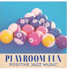 Jazz Concentration Academy, Background Music Masters - Playroom Fun (Positive Jazz Music) – Office Relaxation, Instrumental Melodies, Short Break