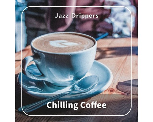 Jazz Drippers - Chilling Coffee