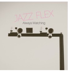 Jazz Flex - Always Watching