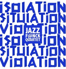 Jazz F@nck Quartet - Isolation Situation Violation