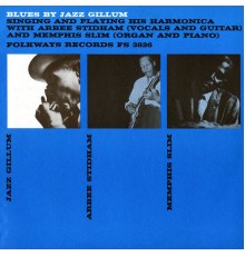 Jazz Gillum - Blues by Jazz Gillum Singing and Playing His Harmonica: With Arbee Stidham and Memphis Slim