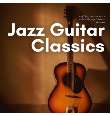 Jazz Guitar Classics - Soft Jazz Guitar Trio with Relaxing Classic Tracks
