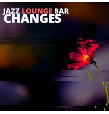 Jazz Lounge Bar - Changes