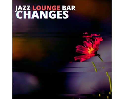 Jazz Lounge Bar - Changes