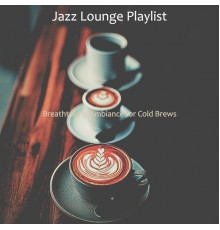 Jazz Lounge Playlist - Breathtaking Ambiance for Cold Brews