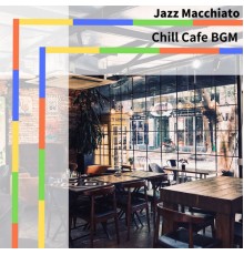 Jazz Macchiato - Chill Cafe BGM