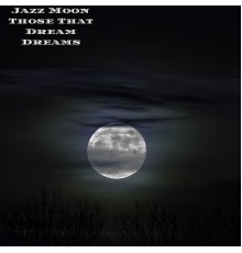 Jazz Moon - Those That Dream Dreams