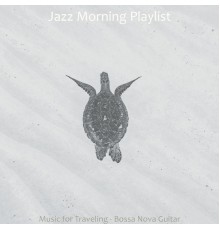 Jazz Morning Playlist - Music for Traveling - Bossa Nova Guitar