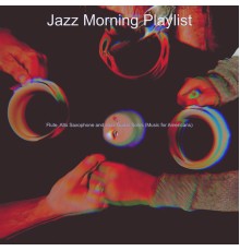 Jazz Morning Playlist - Flute, Alto Saxophone and Jazz Guitar Solos (Music for Americans)