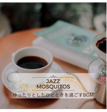 Jazz Mosquitos, Yasuhiro Yamamoto - ゆったりとしたひとときを過ごすbgm