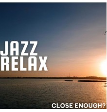 Jazz Relax - Close Enough?