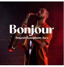 Jazz Sax Lounge Collection, Marco Rinaldo - Bonjour Smooth Saxophone Jazz: Music for French Restaurant