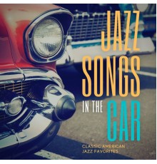 Jazz Songs in the Car - Classic American Jazz Favorites