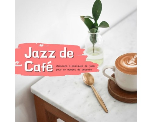 Jazz de Café - Chansons Classiques de Jazz Pour un Moment de Détente Jazz de Café - Chansons Classiques de Jazz Pour un Moment de Détente