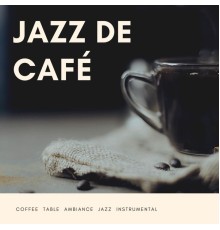 Jazz de Café - Coffee Table Ambiance Jazz Instrumental