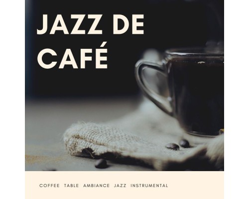 Jazz de Café - Coffee Table Ambiance Jazz Instrumental Jazz de Café - Coffee Table Ambiance Jazz Instrumental